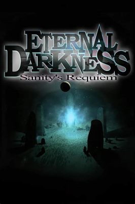 Eternal Darkness: Sanity's Requiem - A Spine-Tingling Journey Through Time and Madness!